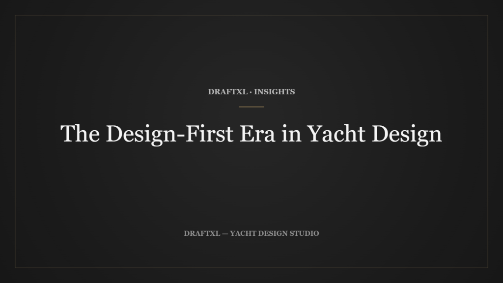 The Design-First Era in Yacht Design — DRAFTXL