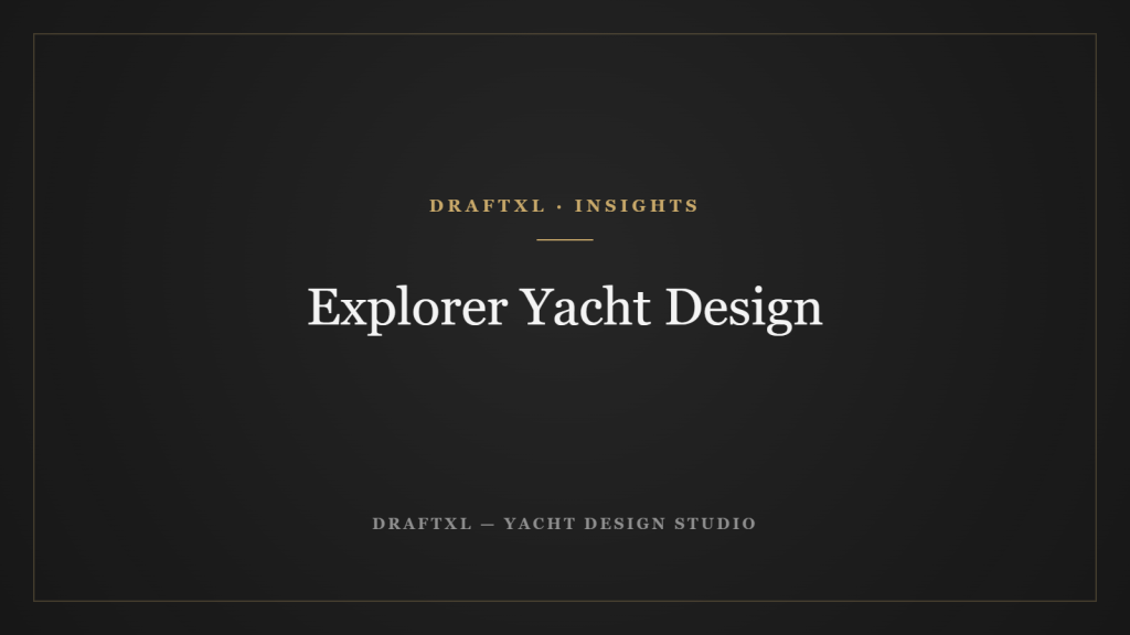 Explorer Yacht Design — DRAFTXL