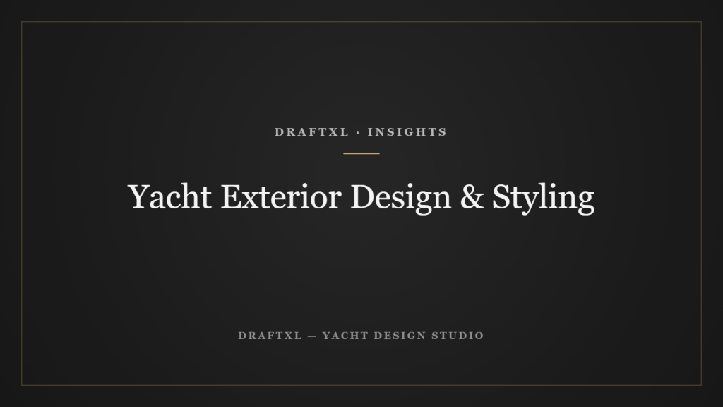 Yacht Exterior Design and Styling — DRAFTXL